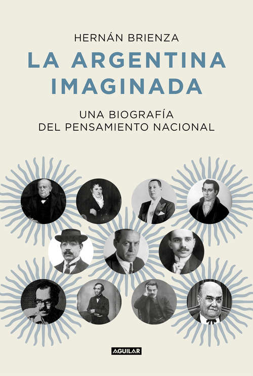 Book cover of La Argentina imaginada: Una biografía del pensamiento nacional