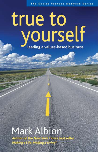 Book cover of True to Yourself: Leading a Values-Based Business (false)
