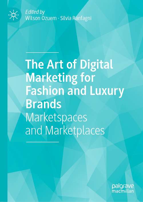 Book cover of The Art of Digital Marketing for Fashion and Luxury Brands: Marketspaces and Marketplaces (1st ed. 2021)