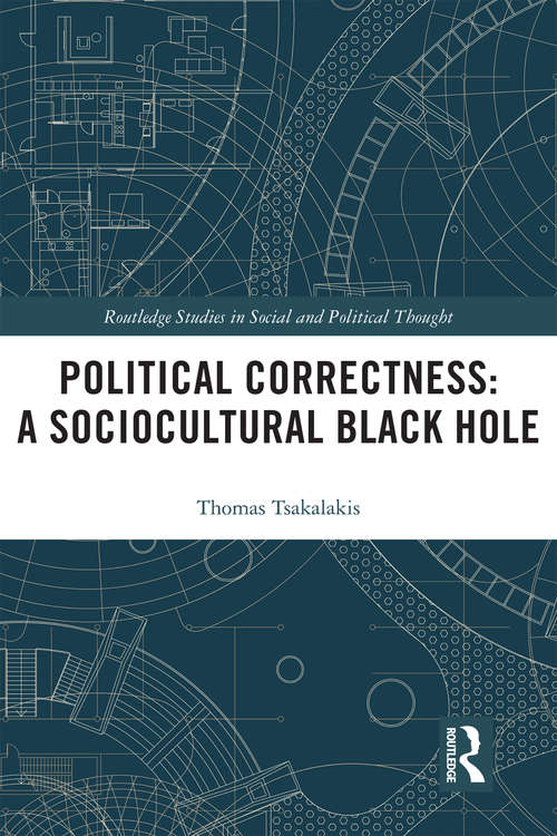 Book cover of Political Correctness: A Sociocultural Black Hole (Routledge Studies in Social and Political Thought)