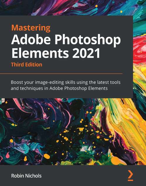 Book cover of Mastering Adobe Photoshop Elements 2021: Boost your image-editing skills using the latest tools and techniques in Adobe Photoshop Elements, 3rd Edition (3)