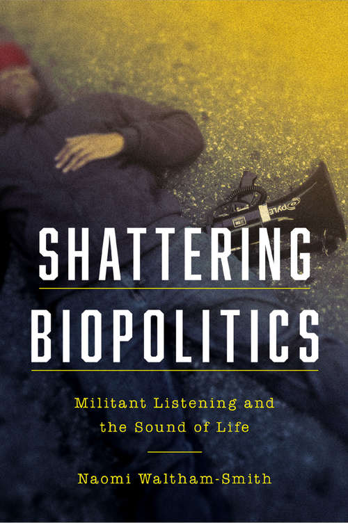 Book cover of Shattering Biopolitics: Militant Listening and the Sound of Life (1) (Commonalities)