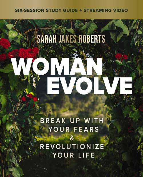 Book cover of Woman Evolve Bible Study Guide plus Streaming Video: Break Up with Your Fears and   Revolutionize Your Life
