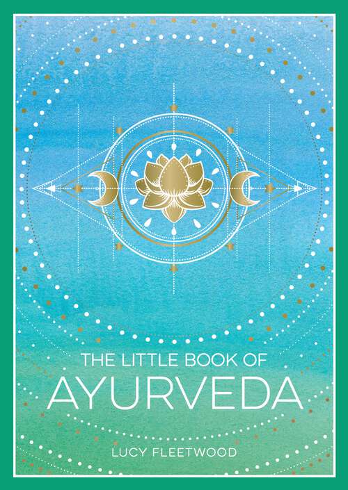 Book cover of The Little Book of Ayurveda: A Beginner's Guide to the Art of Balancing Mind, Body and Spirit