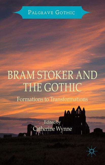Book cover of Bram Stoker and the Gothic: Formations To Transformations (Palgrave Gothic)