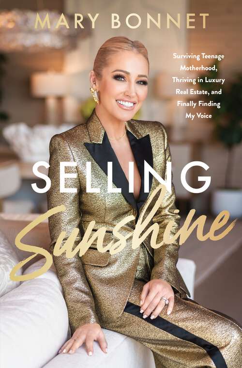 Book cover of Selling Sunshine: Surviving Teenage Motherhood, Thriving in Luxury Real Estate, and Finally Finding My Voice