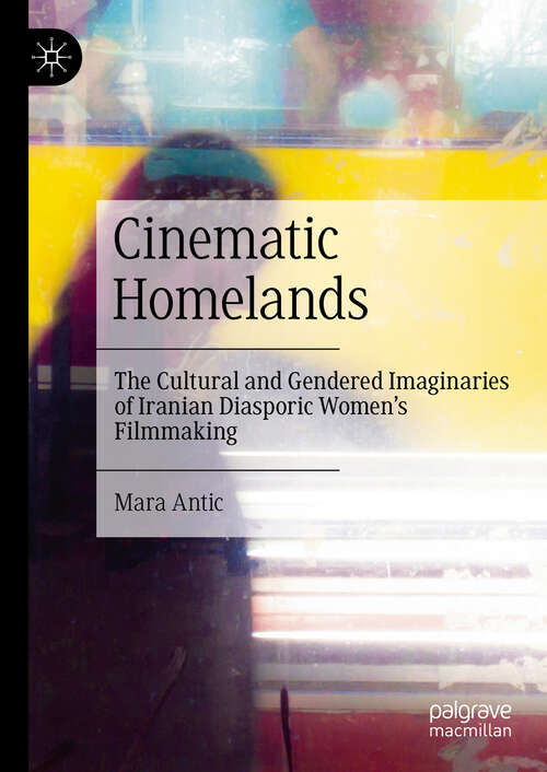 Book cover of Cinematic Homelands: The Cultural and Gendered Imaginaries of Iranian Diasporic Women’s Filmmaking (2024)