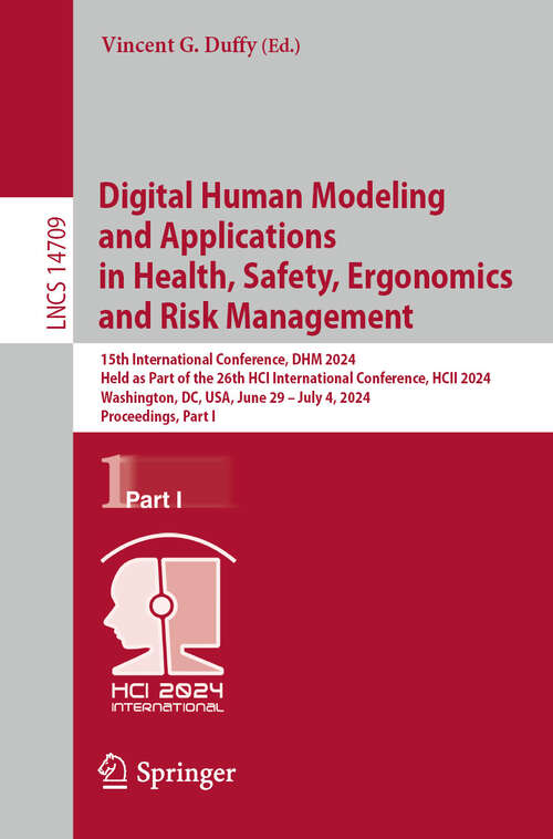 Book cover of Digital Human Modeling and Applications in Health, Safety, Ergonomics and Risk Management: 15th International Conference, DHM 2024, Held as Part of the 26th HCI International Conference, HCII 2024, Washington, DC, USA, June 29–July 4, 2024, Proceedings, Part I (2024) (Lecture Notes in Computer Science #14709)