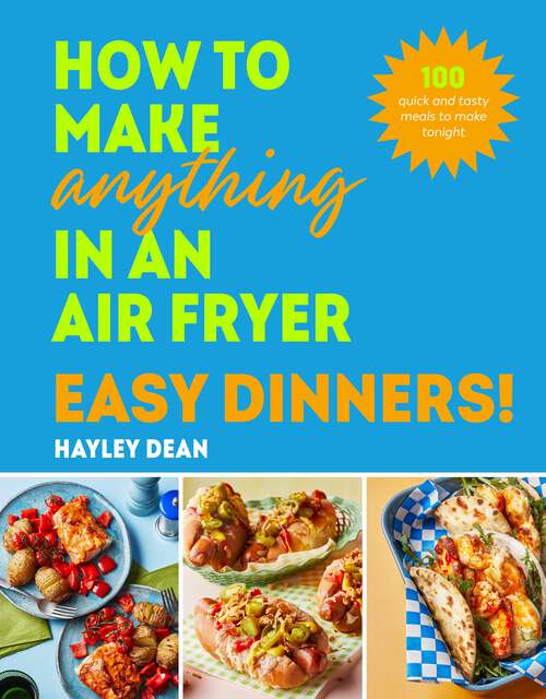 Book cover of How to Make Anything in an Air Fryer: 100 quick and tasty meals to make tonight - THE SUNDAY TIMES BESTSELLER