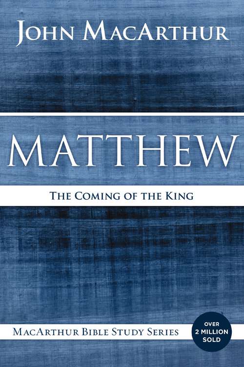 Book cover of Matthew: The Coming of the King (MacArthur Bible Studies)