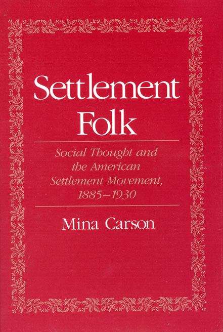 Book cover of Settlement Folk: Social Thought and the American Settlement Movement, 1885-1930