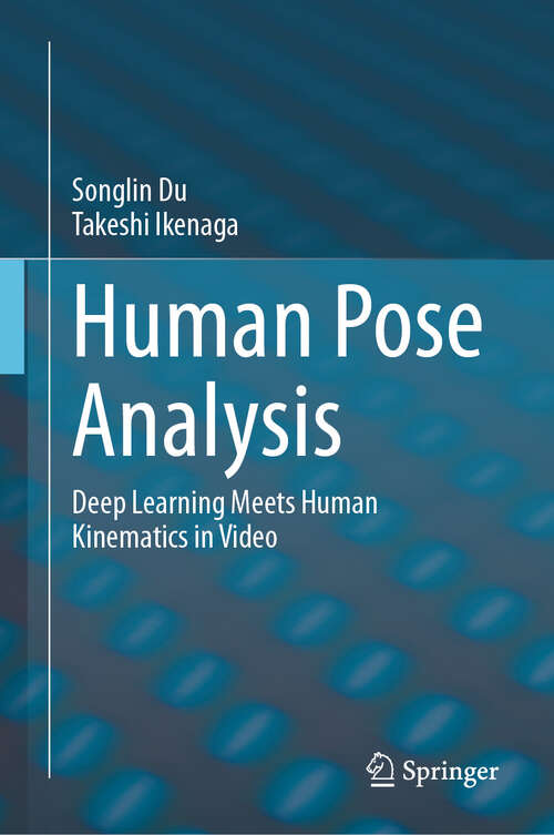 Book cover of Human Pose Analysis: Deep Learning Meets Human Kinematics in Video