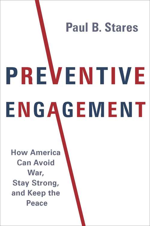 Book cover of Preventive Engagement: How America Can Avoid War, Stay Strong, and Keep the Peace (A Council on Foreign Relations Book)