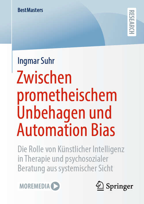 Book cover of Zwischen prometheischem Unbehagen und Automation Bias: Die Rolle von Künstlicher Intelligenz in Therapie und psychosozialer Beratung aus systemischer Sicht (BestMasters)