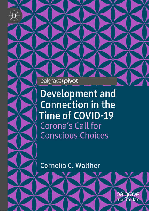 Book cover of Development and Connection in the Time of COVID-19: Corona’s Call for Conscious Choices (1st ed. 2021)