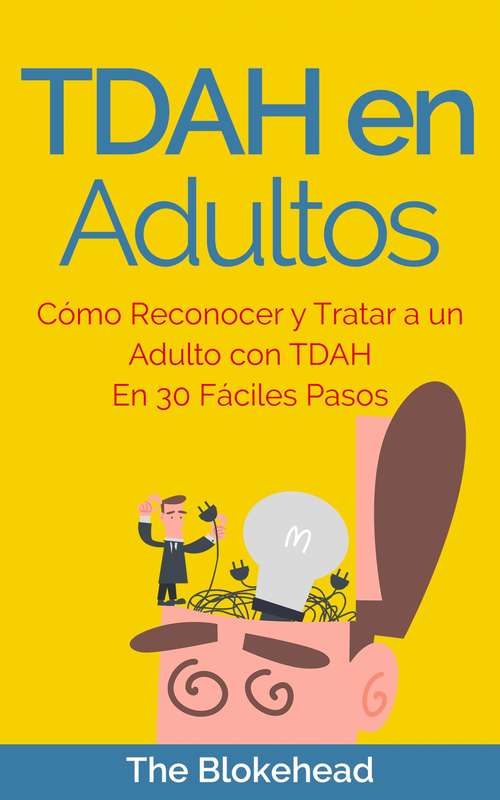 Book cover of TDAH en Adultos. Cómo Reconocer y Tratar a un Adulto con TDAH en 30 Fáciles Pasos