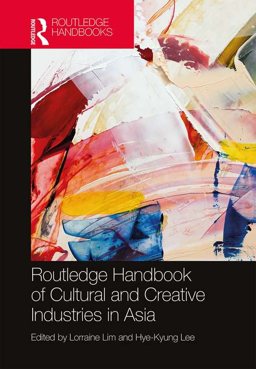 Book cover of Routledge Handbook of Cultural and Creative Industries in Asia