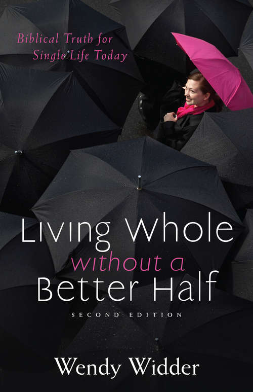 Book cover of Living Whole Without a Better Half: Biblical Truth for the Single Life