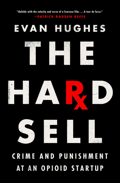 Book cover of The Hard Sell: Crime and Punishment at an Opioid Startup