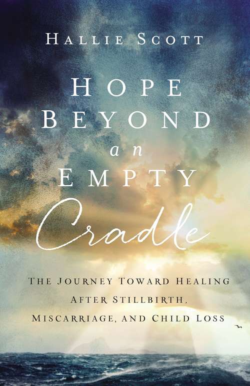 Book cover of Hope Beyond an Empty Cradle: The Journey Toward Healing After Stillbirth, Miscarriage, and Child Loss