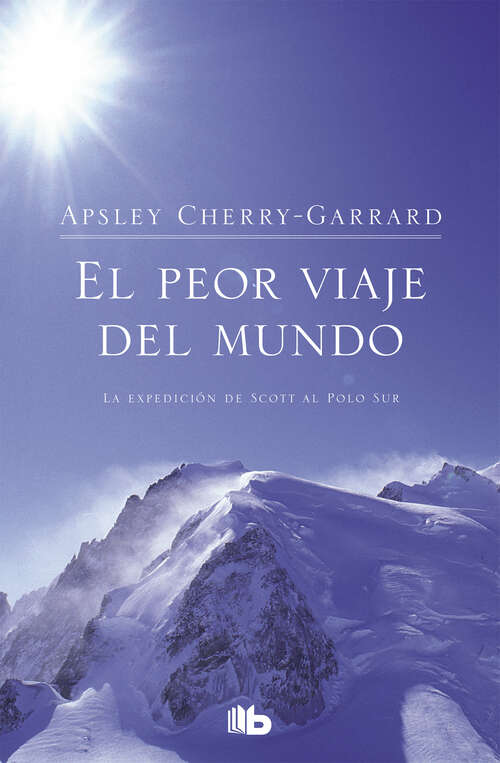 Book cover of El peor viaje del mundo: La expedición de Scott al Polo Sur