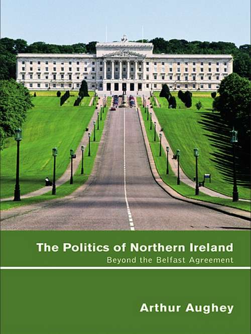 Book cover of The Politics of Northern Ireland: Beyond the Belfast Agreement