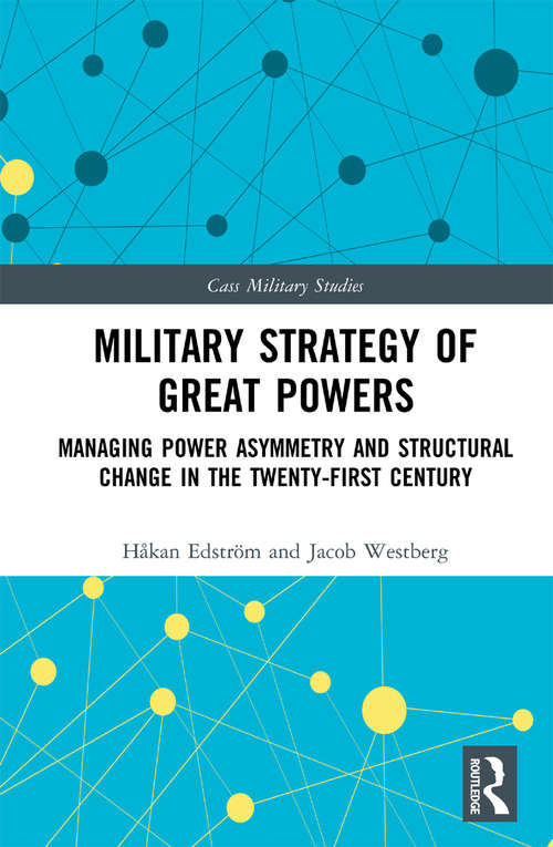 Book cover of Military Strategy of Great Powers: Managing Power Asymmetry and Structural Change in the 21st Century (Cass Military Studies)