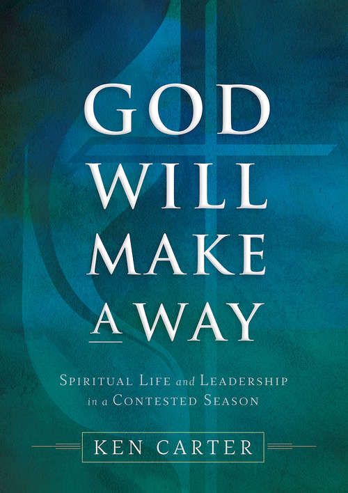 Book cover of God Will Make a Way: Spiritual Life and Leadership in a Contested Season