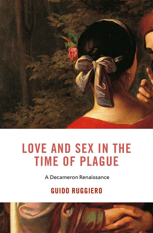 Book cover of Love and Sex in the Time of Plague: A Decameron Renaissance (I Tatti Studies In Italian Renaissance History Ser. #28)