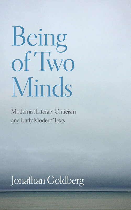 Book cover of Being of Two Minds: Modernist Literary Criticism and Early Modern Texts