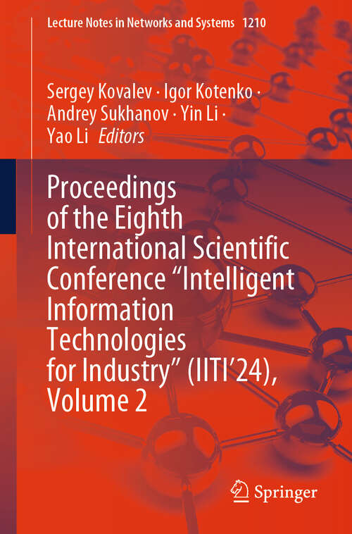 Book cover of Proceedings of the Eighth International Scientific Conference “Intelligent Information Technologies for Industry” (Lecture Notes in Networks and Systems #1210)