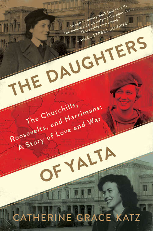 Book cover of The Daughters of Yalta: The Churchills, Roosevelts, and Harrimans:  A Story of Love and War