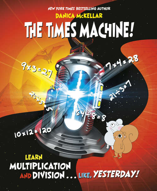 Book cover of The Times Machine!: Learn Multiplication and Division. . . Like, Yesterday!