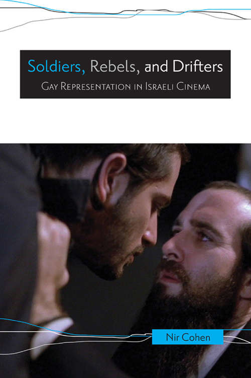 Book cover of Soldiers, Rebels, and Drifters: Gay Representation in Israeli Cinema