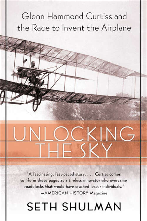 Book cover of Unlocking The Sky: Glenn Hammond Curtiss and the Race to Invent the Airplane