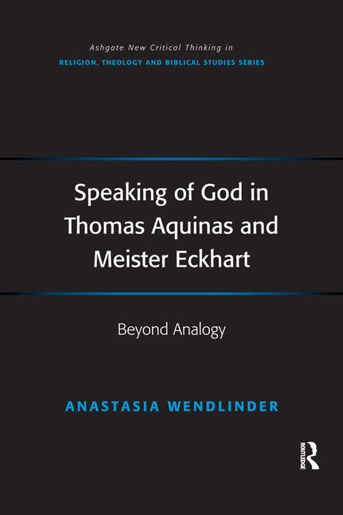 Book cover of Speaking of God in Thomas Aquinas and Meister Eckhart: Beyond Analogy (Routledge New Critical Thinking in Religion, Theology and Biblical Studies)