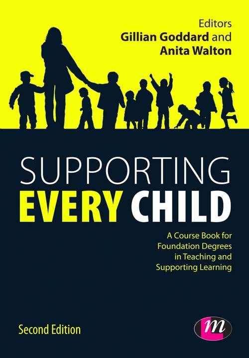 Book cover of Supporting Every Child: A Course Book For Foundation Degrees In Teaching And Supporting Learning (Second Edition) (Working with Children, Young People and Families LM Series)