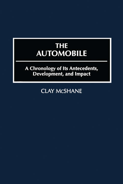 Book cover of The Automobile: A Chronology of Its Antecedents, Development and Impact (Routledge Library Editions: The Automobile Industry Ser.)