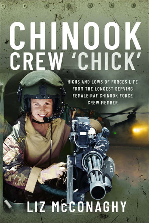 Book cover of Chinook Crew 'Chick': Highs and Lows of Forces Life from the Longest Serving Female RAF Chinook Force Crewmember