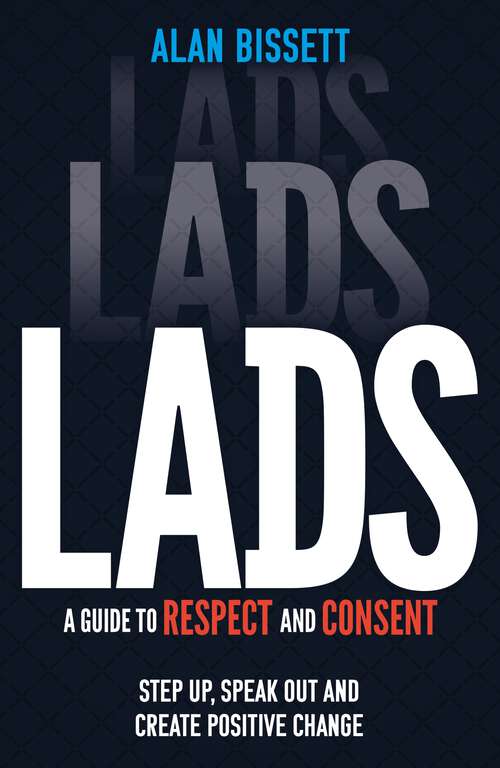 Book cover of Lads: A Guide to Respect and Consent - Step Up, Speak Out and Create Positive Change