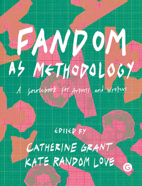 Book cover of Fandom as Methodology: A Sourcebook for Artists and Writers (Goldsmiths Press Ser.)