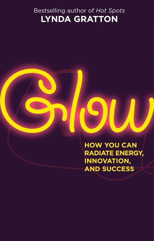 Book cover of Glow: How You Can Radiate Energy, Innovation, and Success