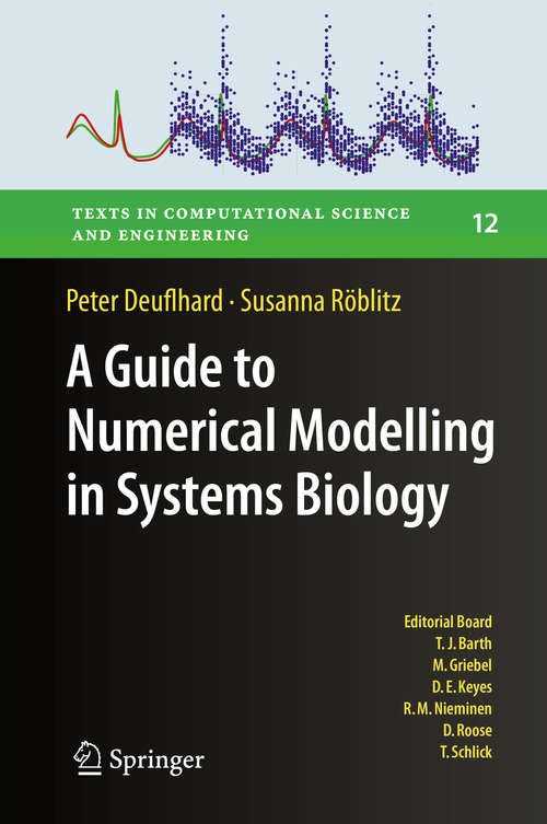 Book cover of A Guide to Numerical Modelling in Systems Biology (Texts in Computational Science and Engineering #12)