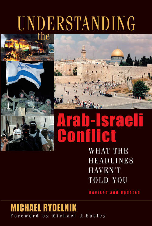 Book cover of Understanding the Arab-Israeli Conflict: What the Headlines Haven't Told You (New Edition)