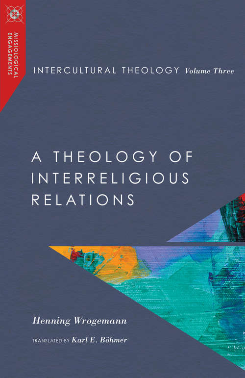 Book cover of Intercultural Theology, Volume Three: A Theology of Interreligious Relations (Missiological Engagements Series)