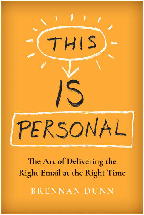 Book cover of This Is Personal: The Art of Delivering the Right Email at the Right Time