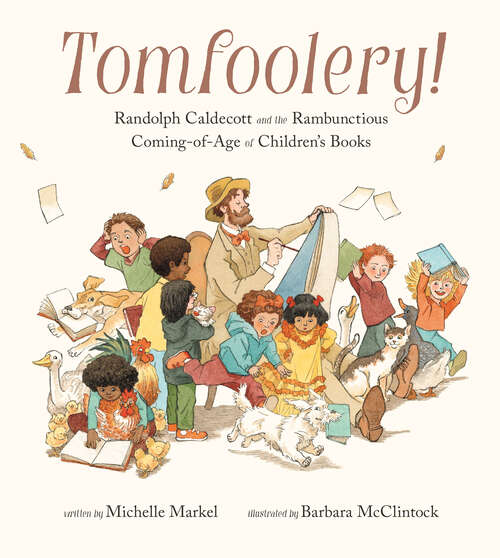 Book cover of Tomfoolery!: Randolph Caldecott and the Rambunctious Coming-of-Age of Children's Books