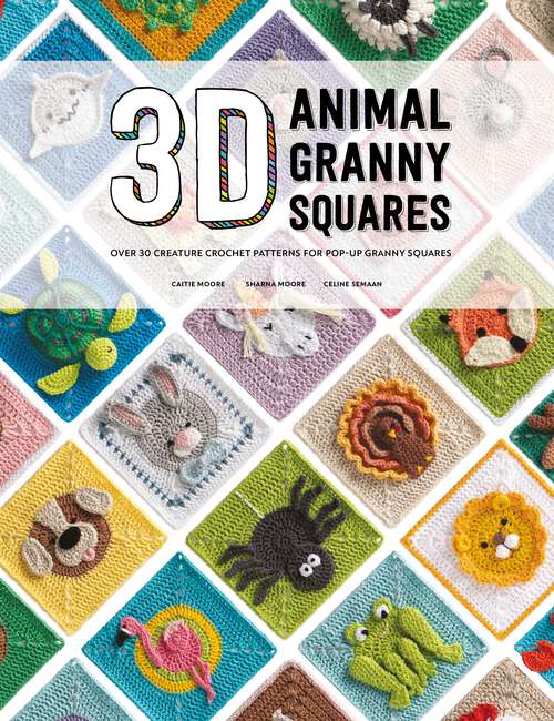 Book cover of 3D Animal Granny Squares: Over 30 Creature Crochet Patterns for Pop-up Granny Squares