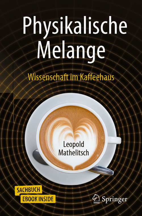 Book cover of Physikalische Melange: Wissenschaft im Kaffeehaus (1. Aufl. 2019)