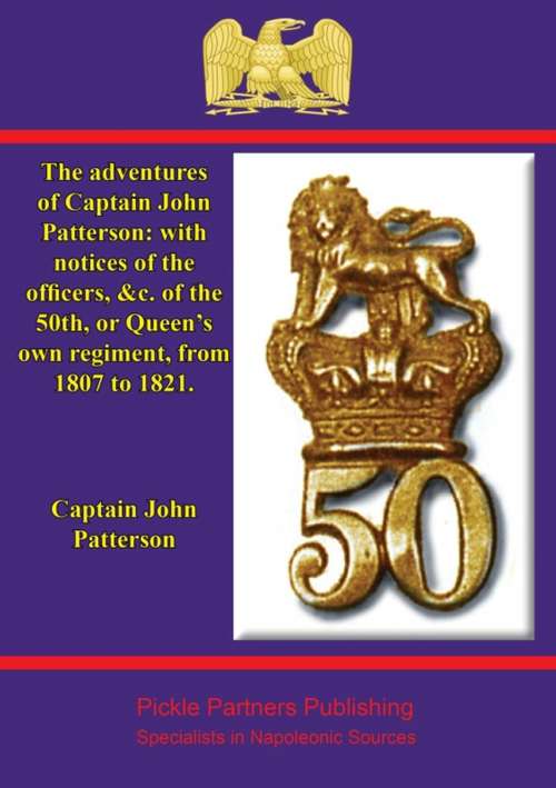 Book cover of The adventures of Captain John Patterson: with notices of the officers, &c. of the 50th, or Queen's own regiment, from 1807 to 1821.